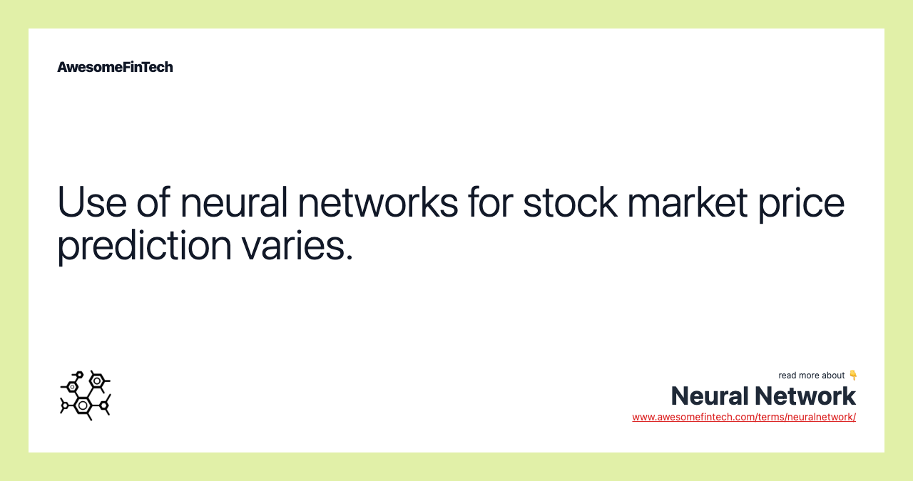 Use of neural networks for stock market price prediction varies.