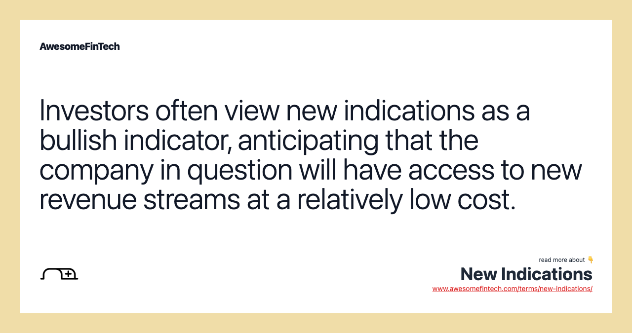 Investors often view new indications as a bullish indicator, anticipating that the company in question will have access to new revenue streams at a relatively low cost.