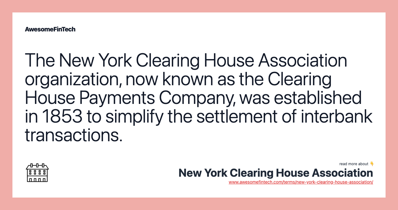 The New York Clearing House Association organization, now known as the Clearing House Payments Company, was established in 1853 to simplify the settlement of interbank transactions.