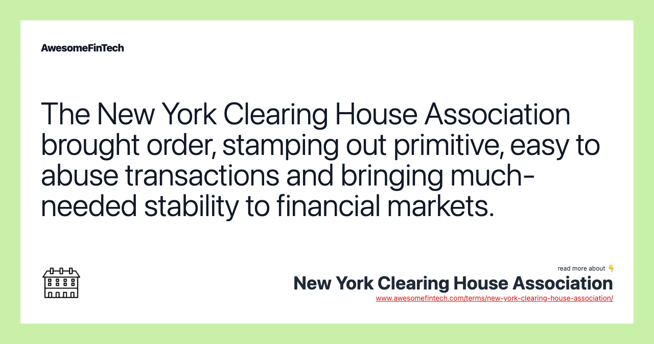 The New York Clearing House Association brought order, stamping out primitive, easy to abuse transactions and bringing much-needed stability to financial markets.