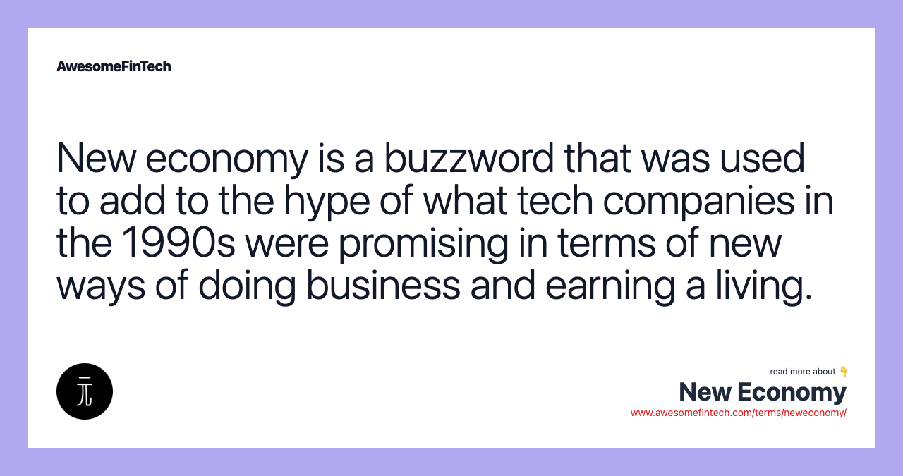 New economy is a buzzword that was used to add to the hype of what tech companies in the 1990s were promising in terms of new ways of doing business and earning a living.