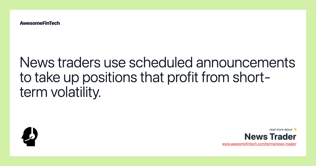 News traders use scheduled announcements to take up positions that profit from short-term volatility.