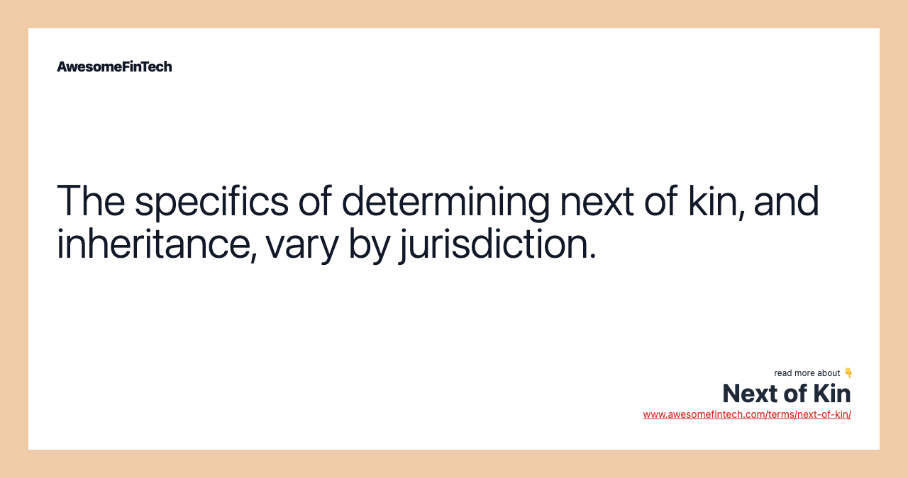 The specifics of determining next of kin, and inheritance, vary by jurisdiction.