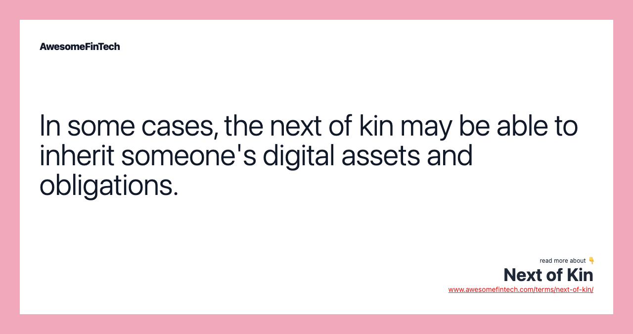 In some cases, the next of kin may be able to inherit someone's digital assets and obligations.