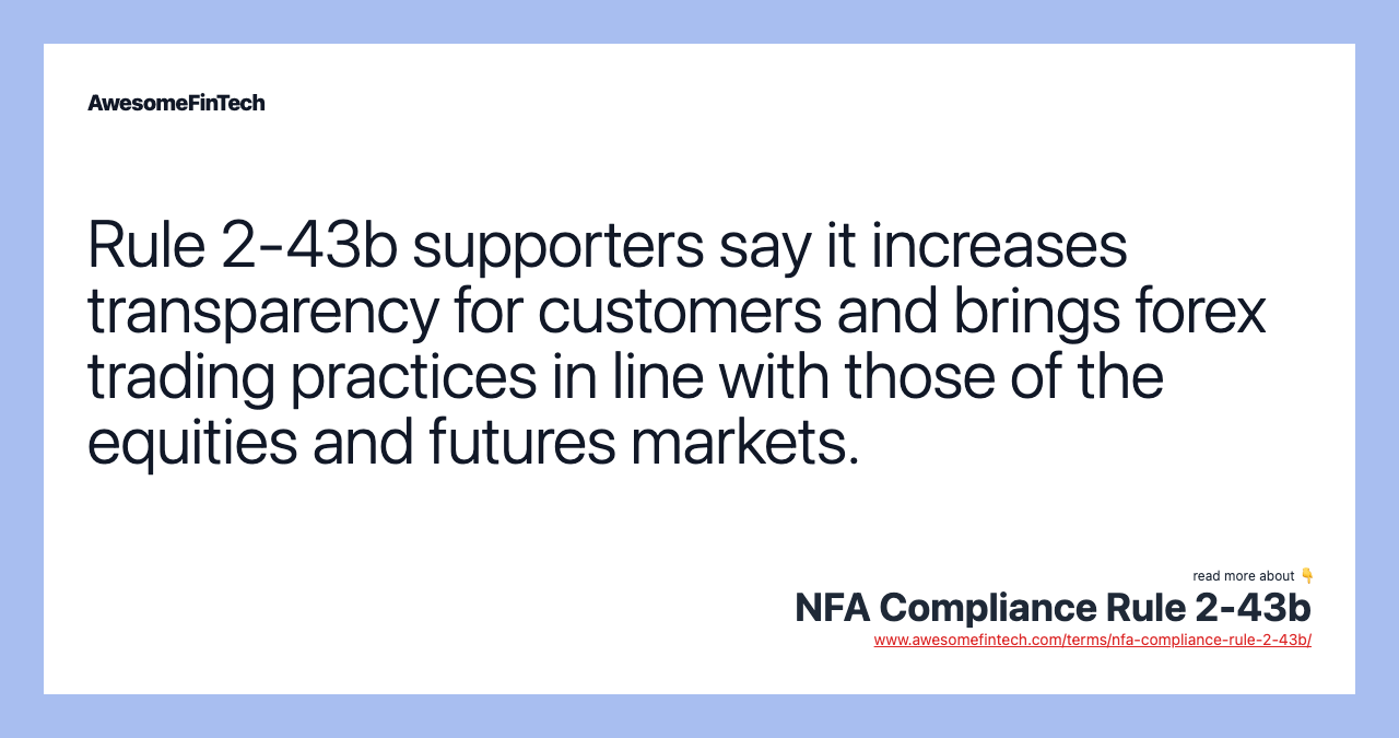 Rule 2-43b supporters say it increases transparency for customers and brings forex trading practices in line with those of the equities and futures markets.