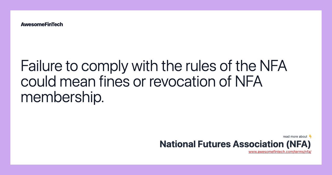 Failure to comply with the rules of the NFA could mean fines or revocation of NFA membership.