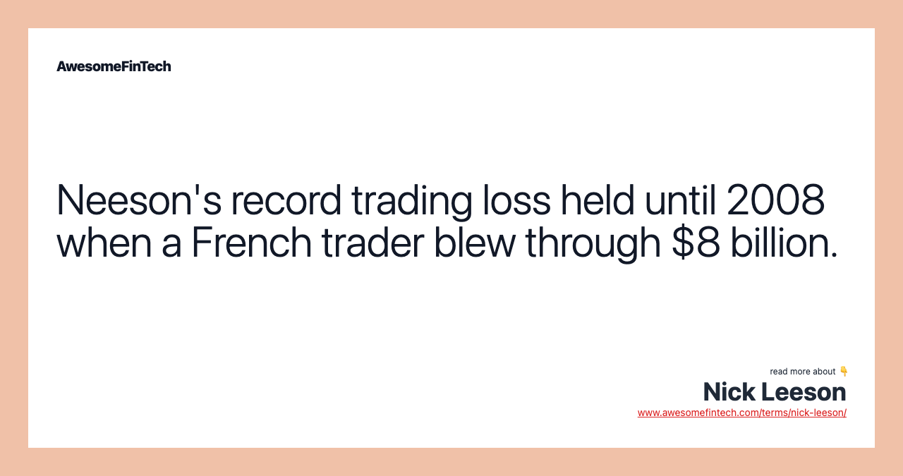 Neeson's record trading loss held until 2008 when a French trader blew through $8 billion.