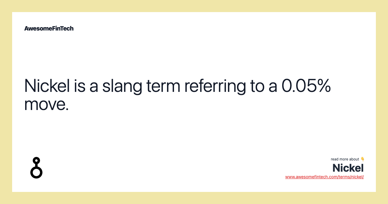 Nickel is a slang term referring to a 0.05% move.