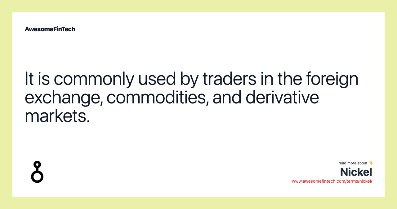 It is commonly used by traders in the foreign exchange, commodities, and derivative markets.