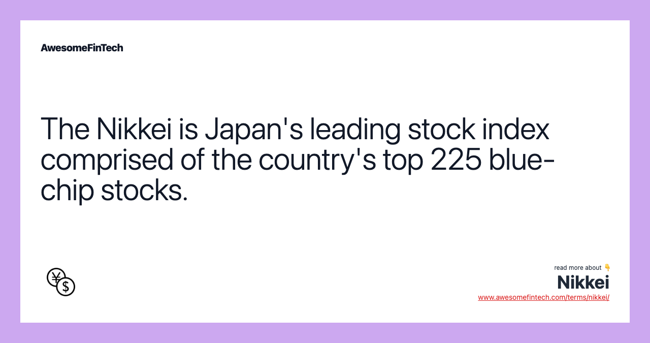 The Nikkei is Japan's leading stock index comprised of the country's top 225 blue-chip stocks.