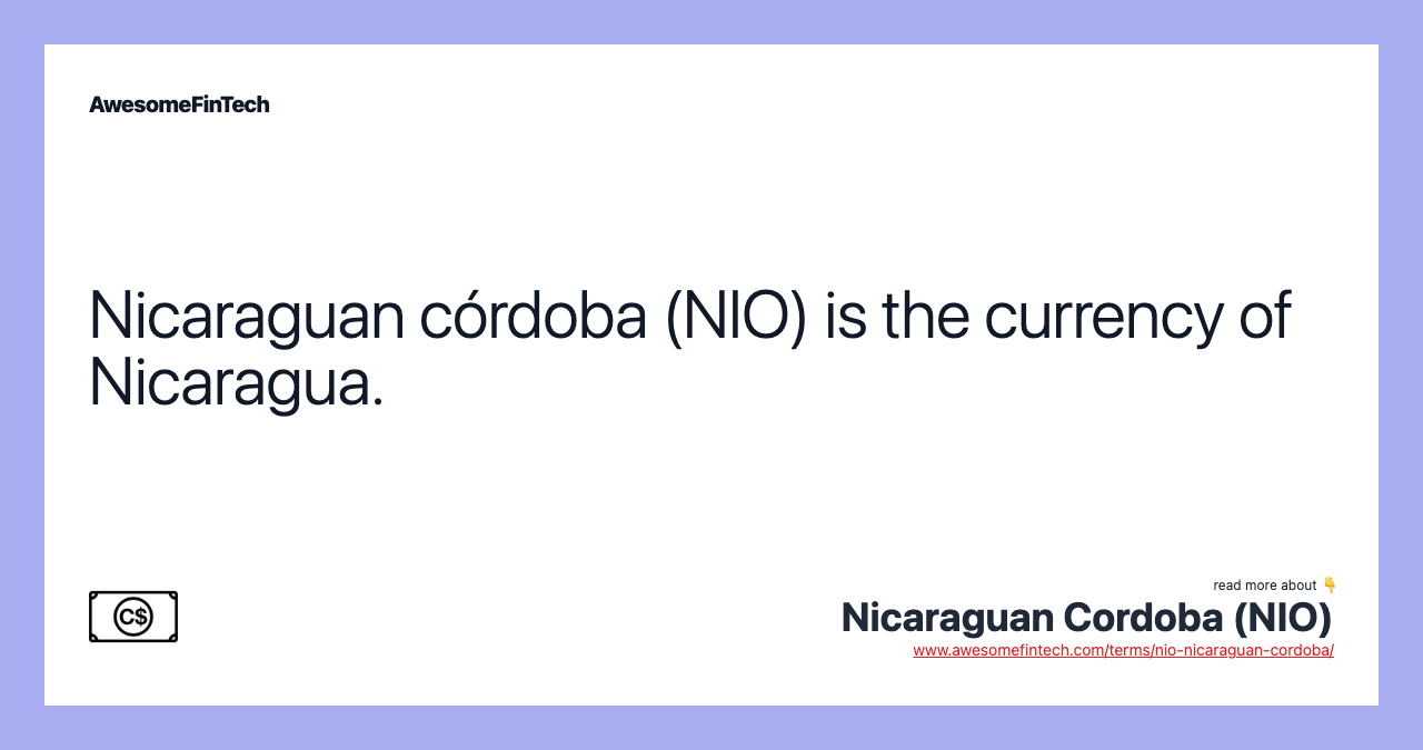 Nicaraguan córdoba (NIO) is the currency of Nicaragua.