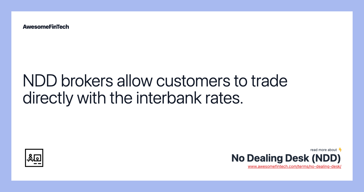 NDD brokers allow customers to trade directly with the interbank rates.