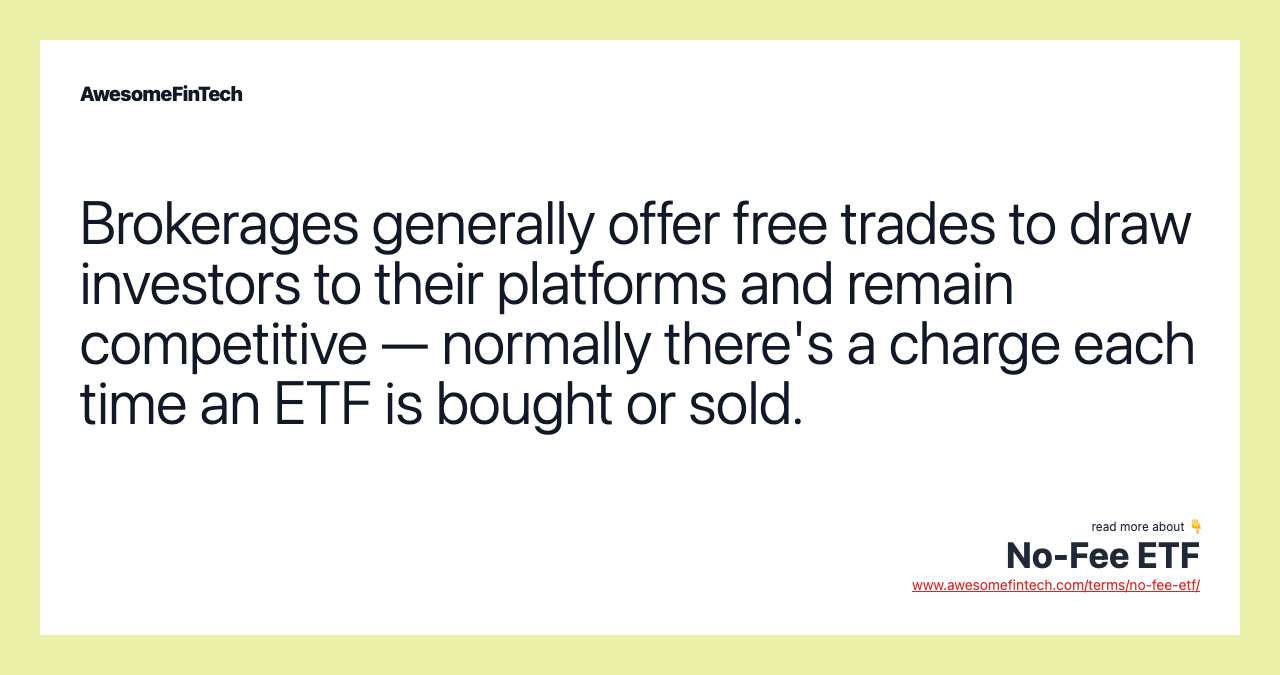 Brokerages generally offer free trades to draw investors to their platforms and remain competitive — normally there's a charge each time an ETF is bought or sold.