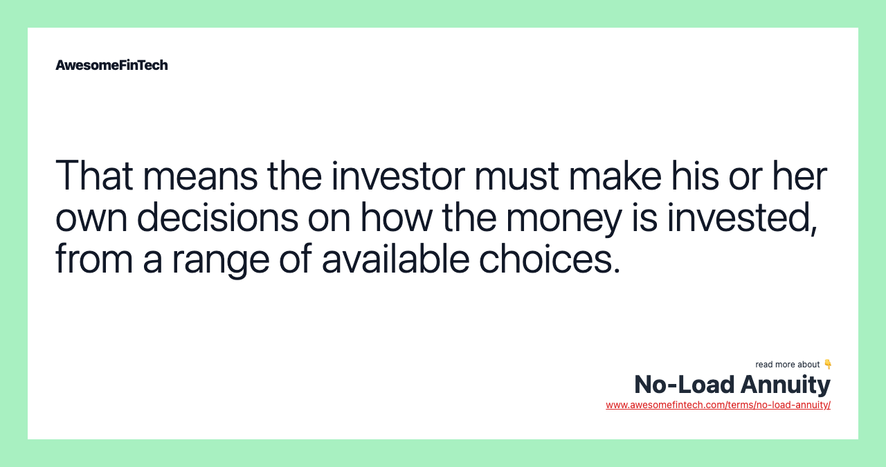 That means the investor must make his or her own decisions on how the money is invested, from a range of available choices.
