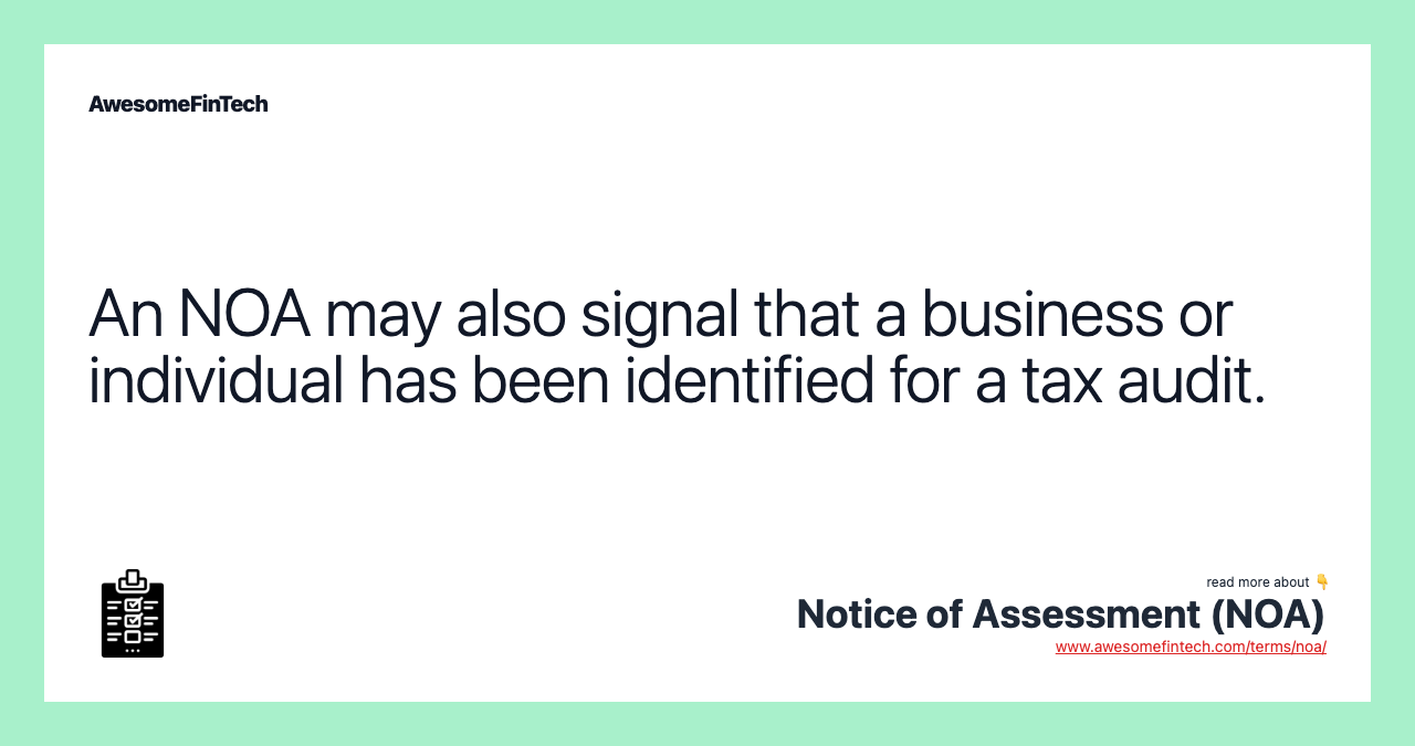 An NOA may also signal that a business or individual has been identified for a tax audit.