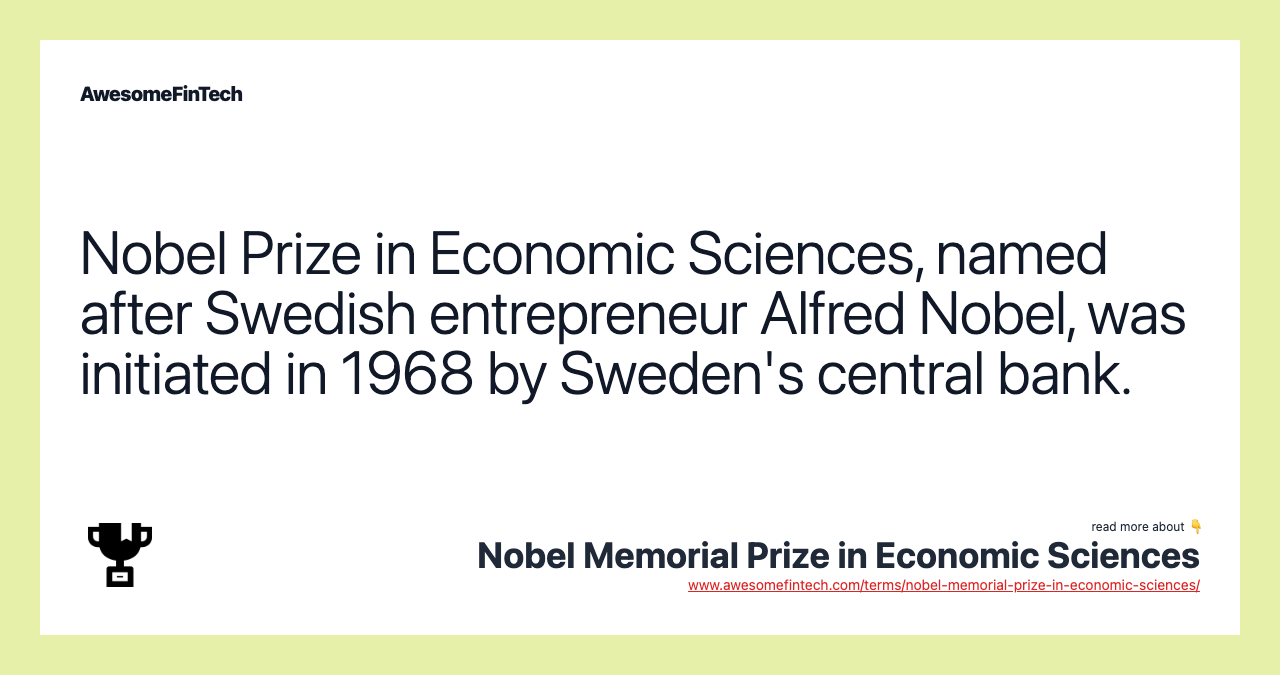 Nobel Prize in Economic Sciences, named after Swedish entrepreneur Alfred Nobel, was initiated in 1968 by Sweden's central bank.