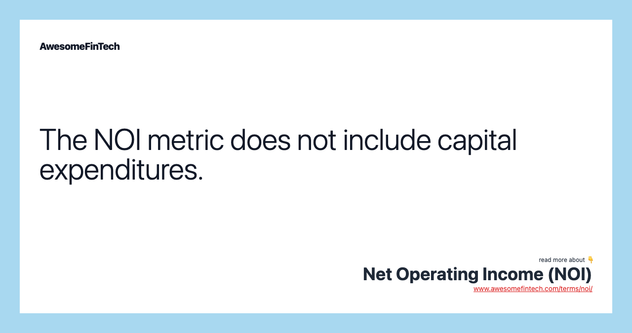 The NOI metric does not include capital expenditures.