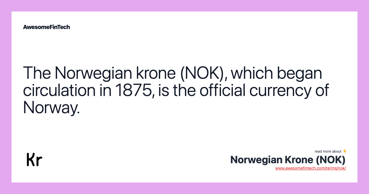 The Norwegian krone (NOK), which began circulation in 1875, is the official currency of Norway.