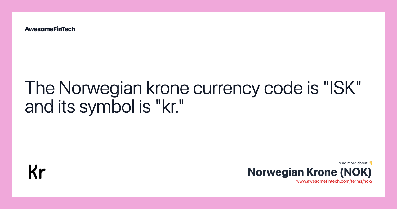 The Norwegian krone currency code is "ISK" and its symbol is "kr."