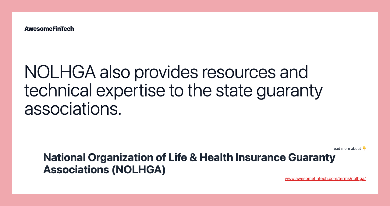 NOLHGA also provides resources and technical expertise to the state guaranty associations.