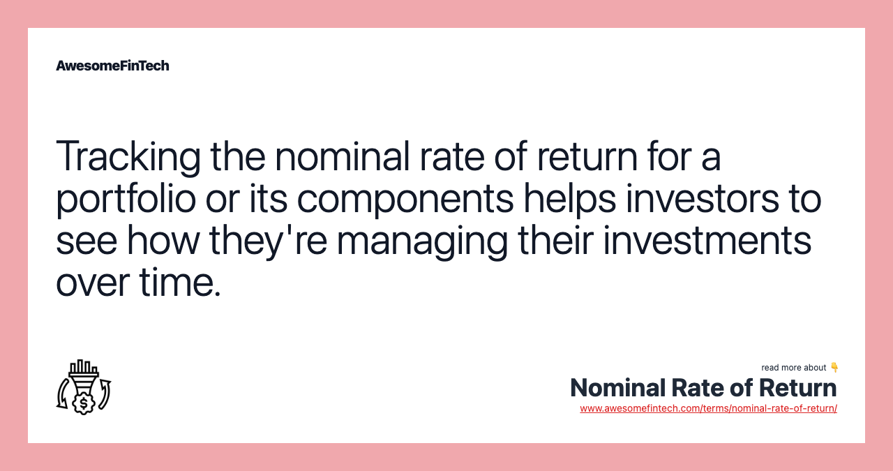 Tracking the nominal rate of return for a portfolio or its components helps investors to see how they're managing their investments over time.