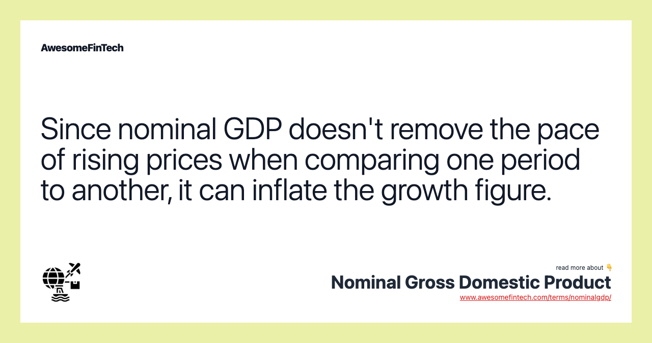 Since nominal GDP doesn't remove the pace of rising prices when comparing one period to another, it can inflate the growth figure.