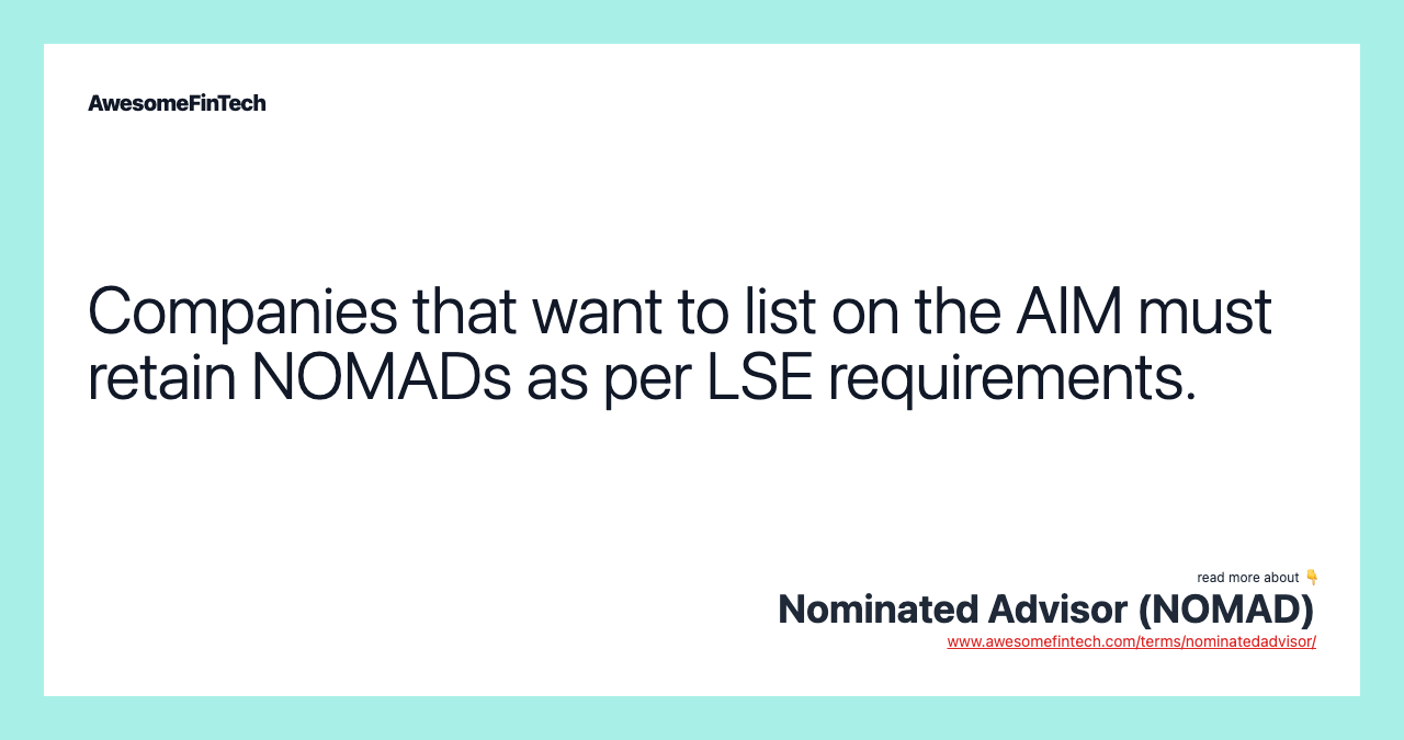 Companies that want to list on the AIM must retain NOMADs as per LSE requirements.