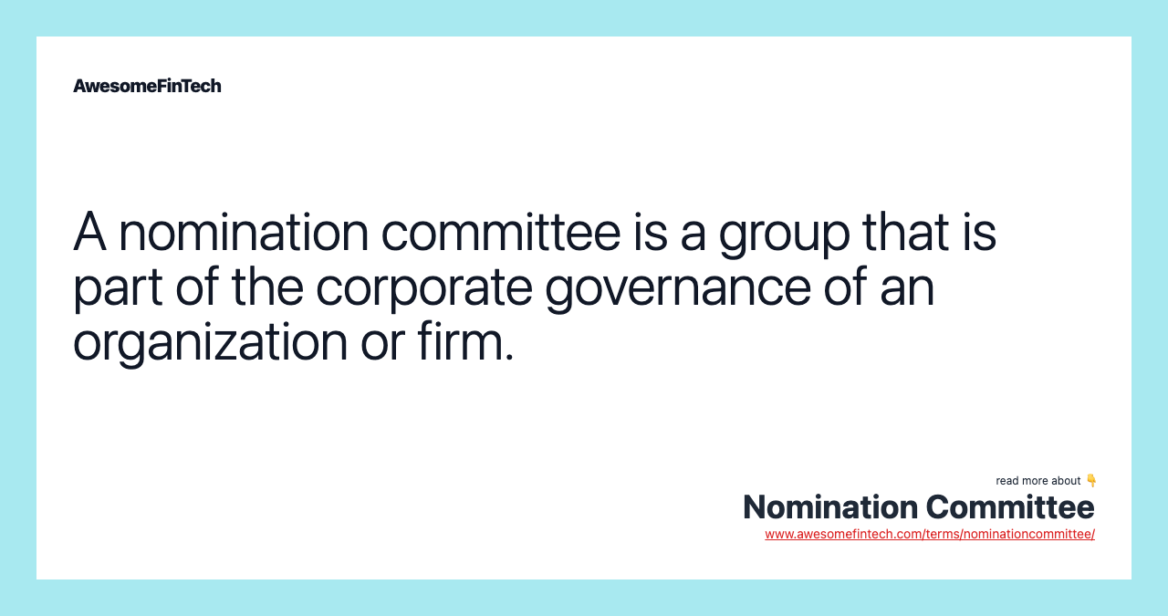 A nomination committee is a group that is part of the corporate governance of an organization or firm.