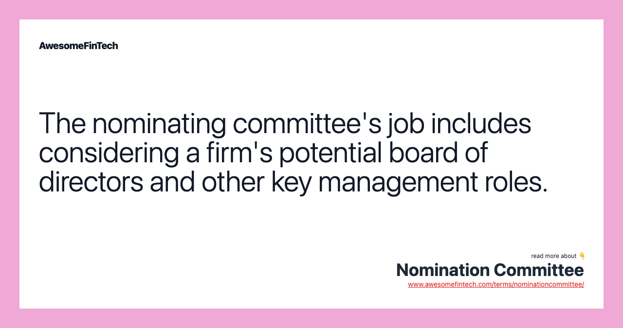 The nominating committee's job includes considering a firm's potential board of directors and other key management roles.