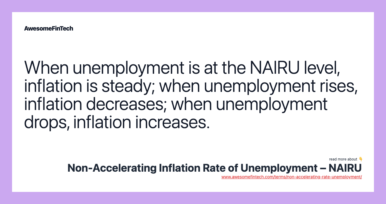 When unemployment is at the NAIRU level, inflation is steady; when unemployment rises, inflation decreases; when unemployment drops, inflation increases.