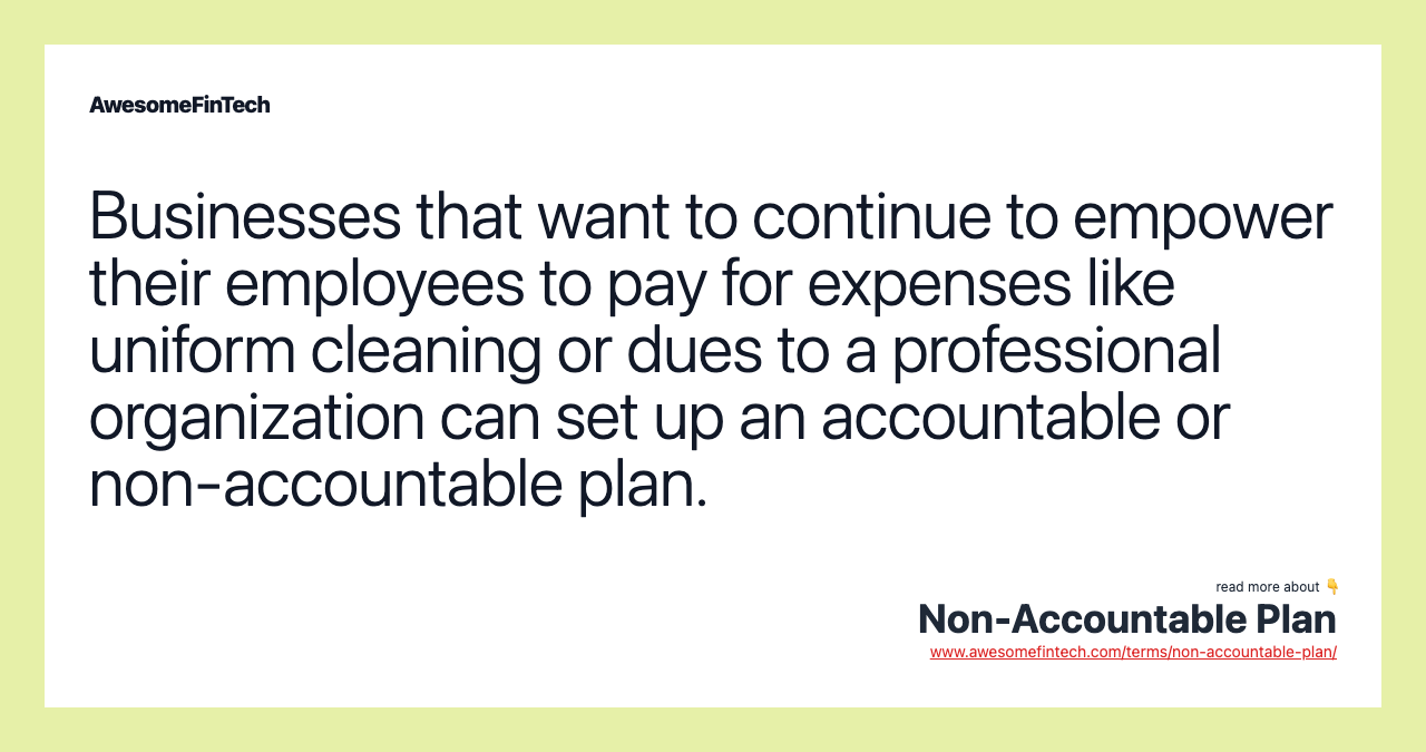 Businesses that want to continue to empower their employees to pay for expenses like uniform cleaning or dues to a professional organization can set up an accountable or non-accountable plan.