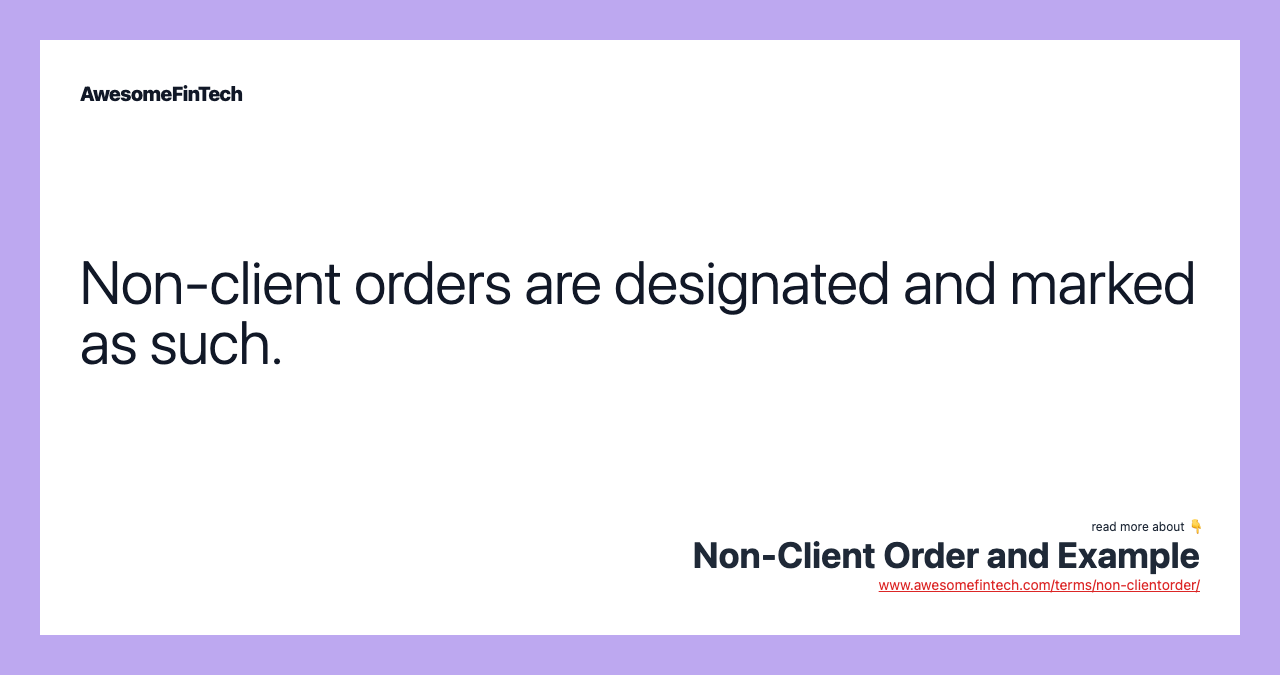 Non-client orders are designated and marked as such.