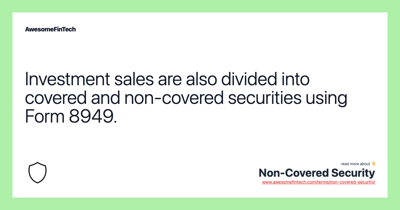 Investment sales are also divided into covered and non-covered securities using Form 8949.