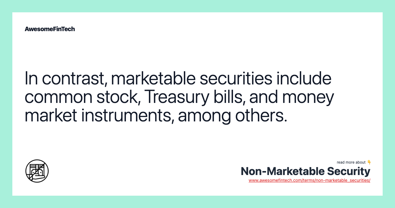 In contrast, marketable securities include common stock, Treasury bills, and money market instruments, among others.