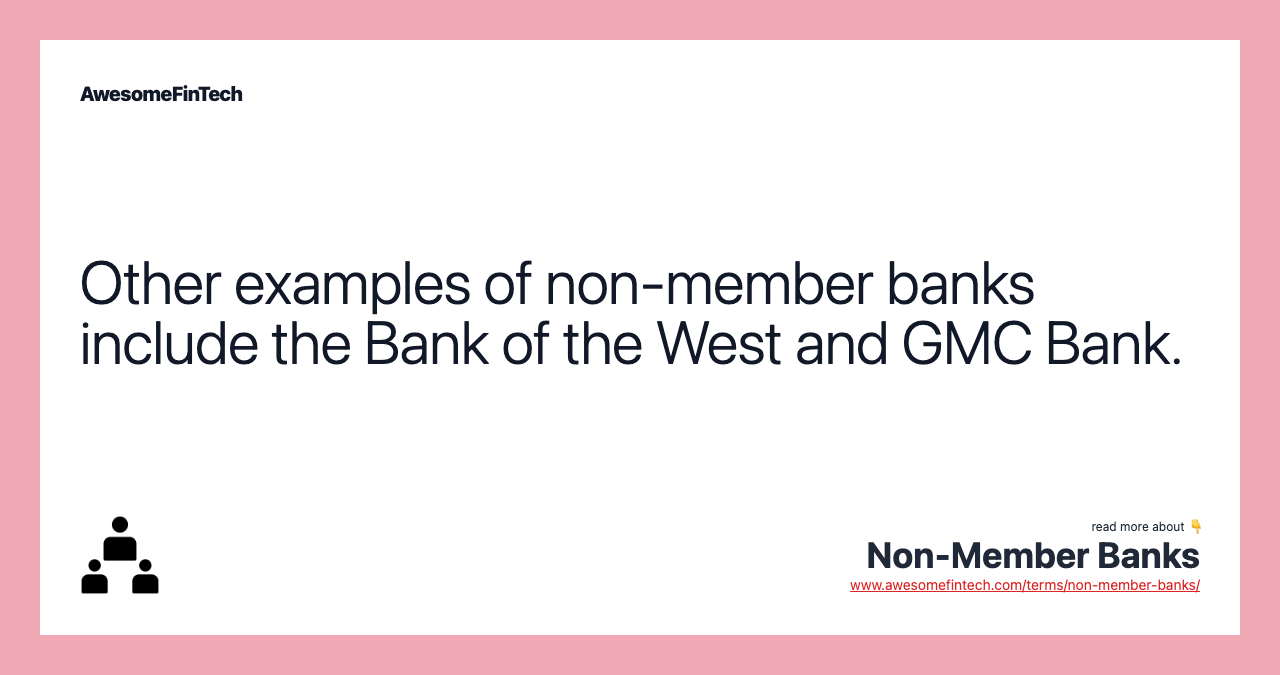 Other examples of non-member banks include the Bank of the West and GMC Bank.