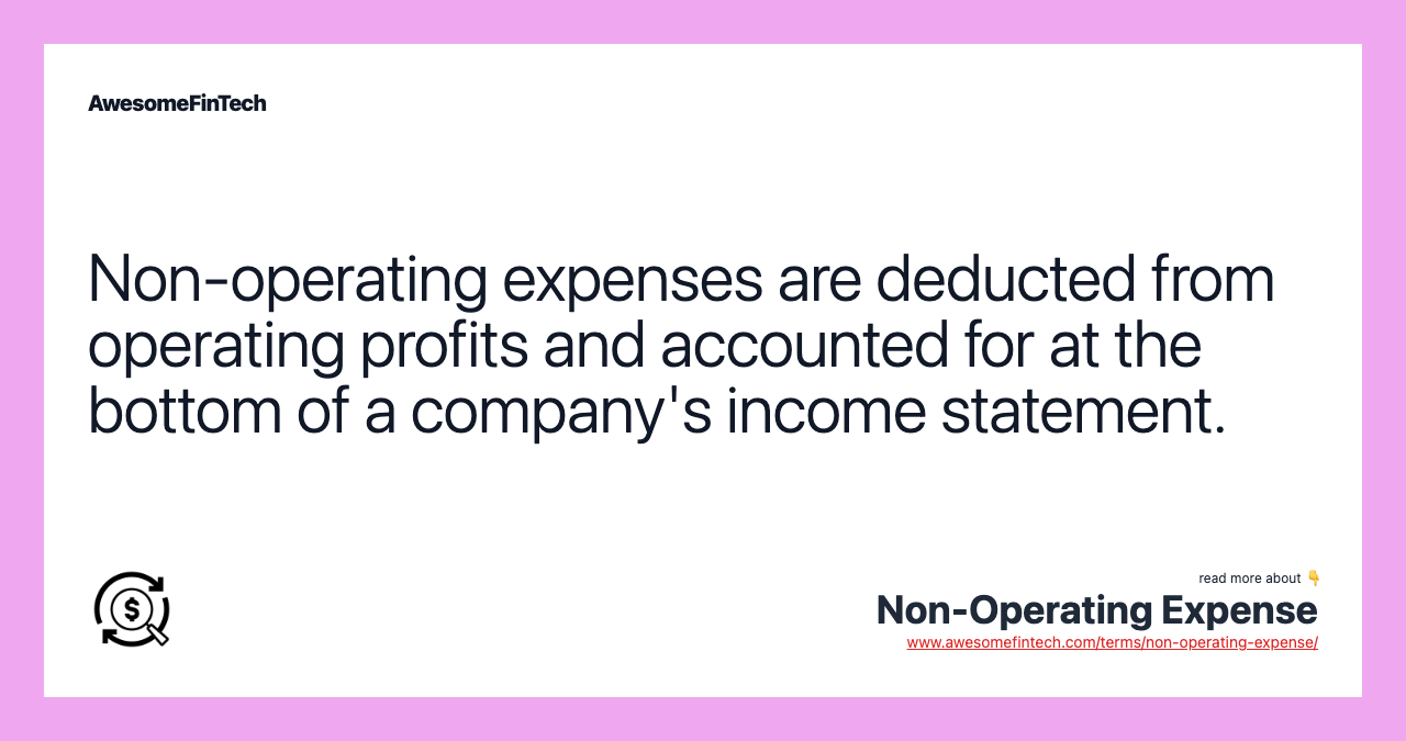 Non-operating expenses are deducted from operating profits and accounted for at the bottom of a company's income statement.