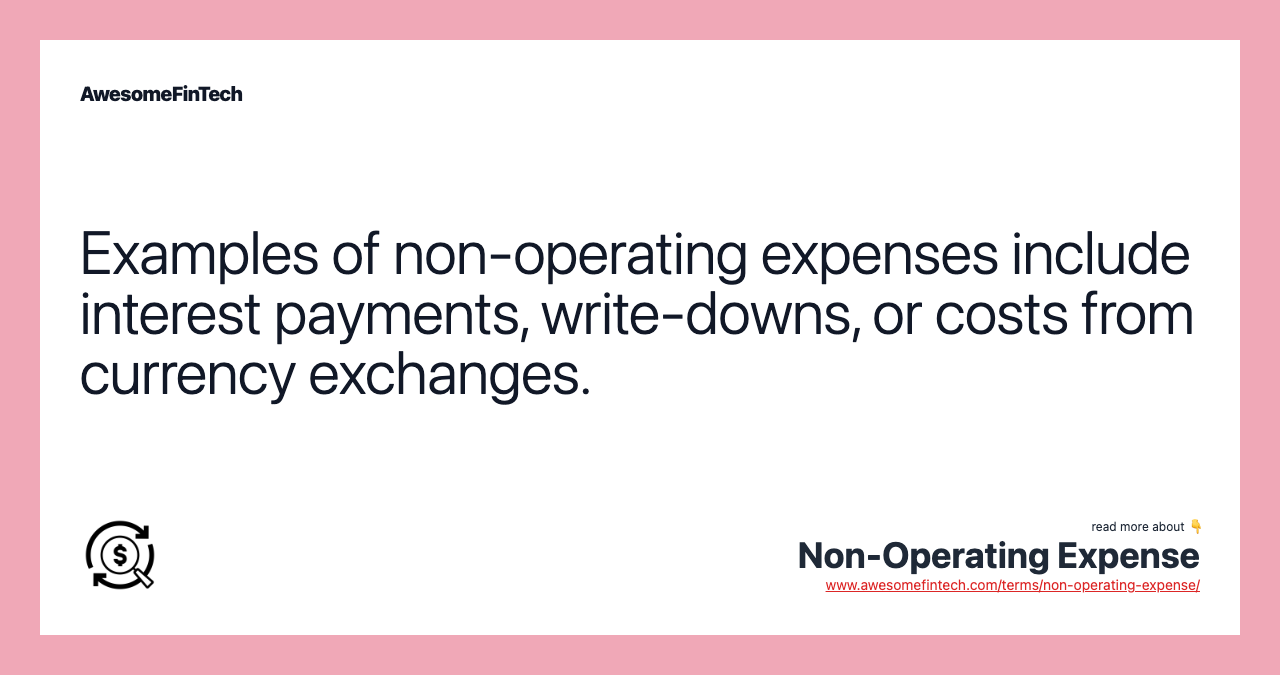 Examples of non-operating expenses include interest payments, write-downs, or costs from currency exchanges.