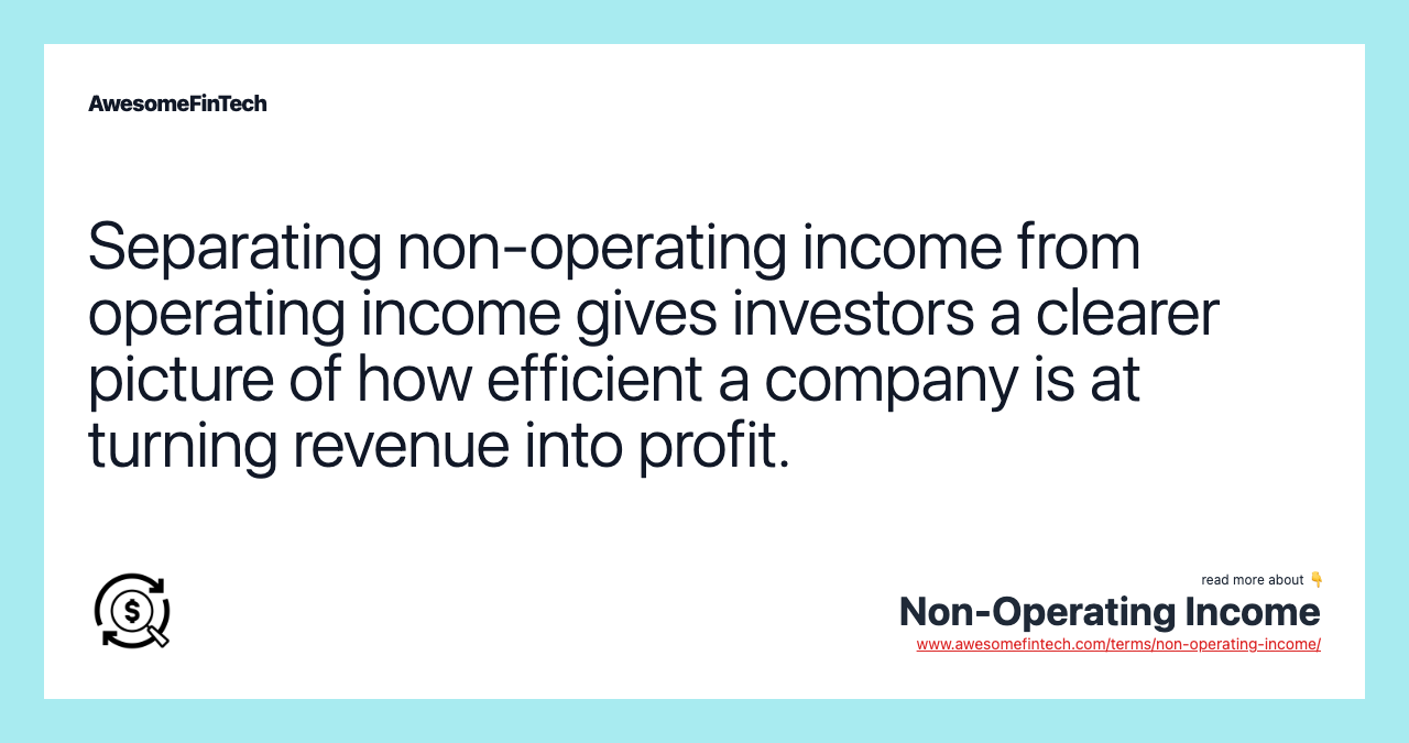 Separating non-operating income from operating income gives investors a clearer picture of how efficient a company is at turning revenue into profit.