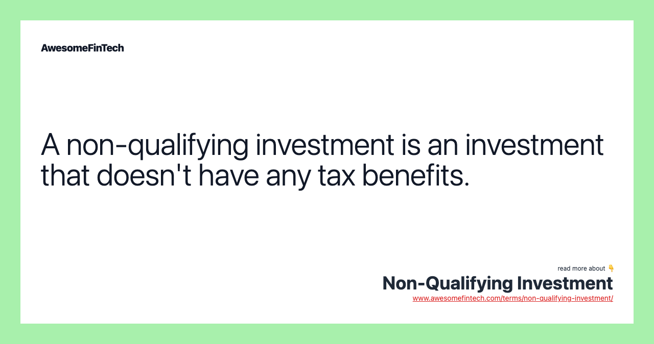 A non-qualifying investment is an investment that doesn't have any tax benefits.