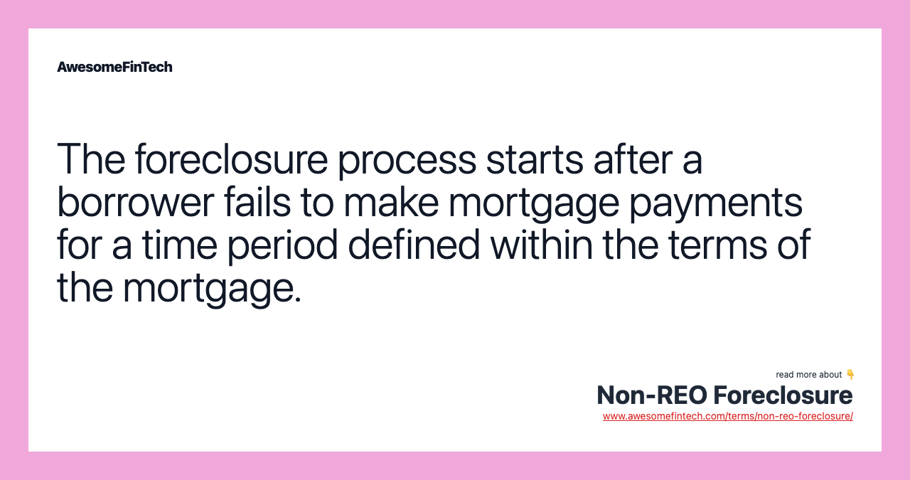 The foreclosure process starts after a borrower fails to make mortgage payments for a time period defined within the terms of the mortgage.