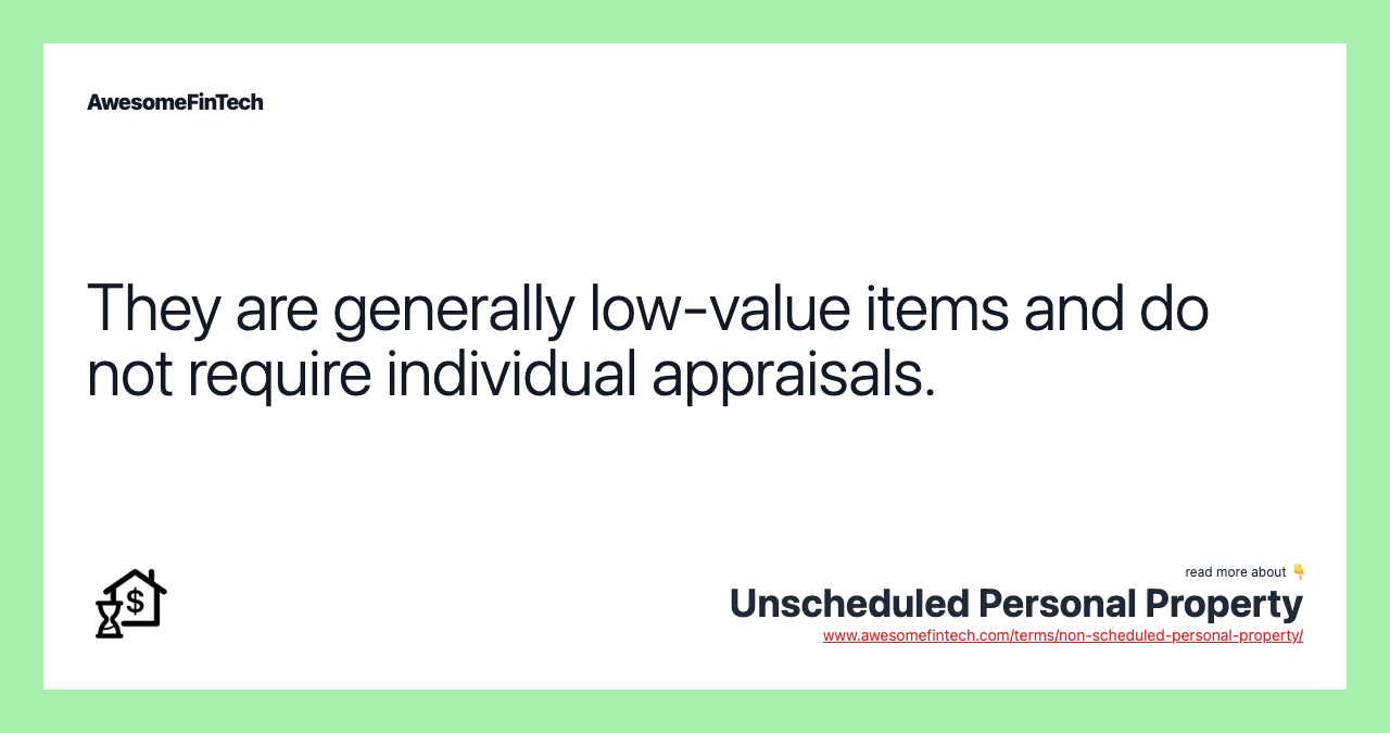 They are generally low-value items and do not require individual appraisals.
