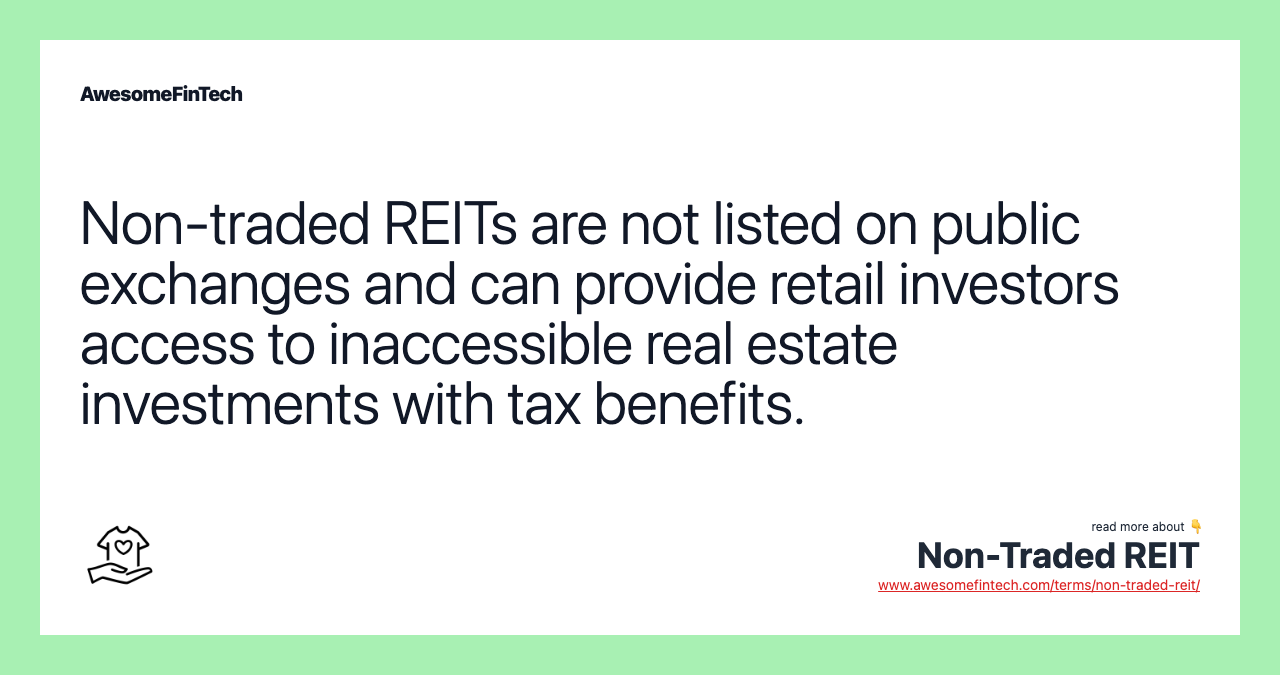 Non-traded REITs are not listed on public exchanges and can provide retail investors access to inaccessible real estate investments with tax benefits.
