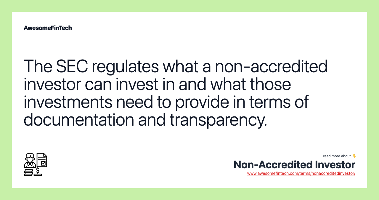 The SEC regulates what a non-accredited investor can invest in and what those investments need to provide in terms of documentation and transparency.