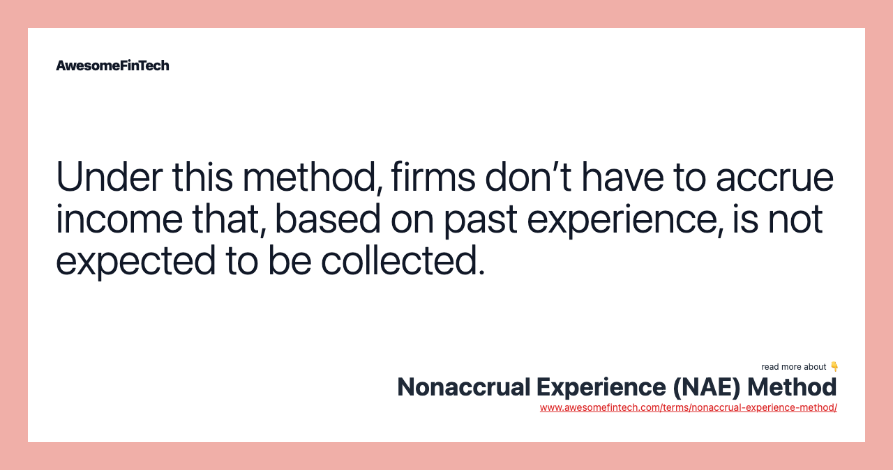Under this method, firms don’t have to accrue income that, based on past experience, is not expected to be collected.