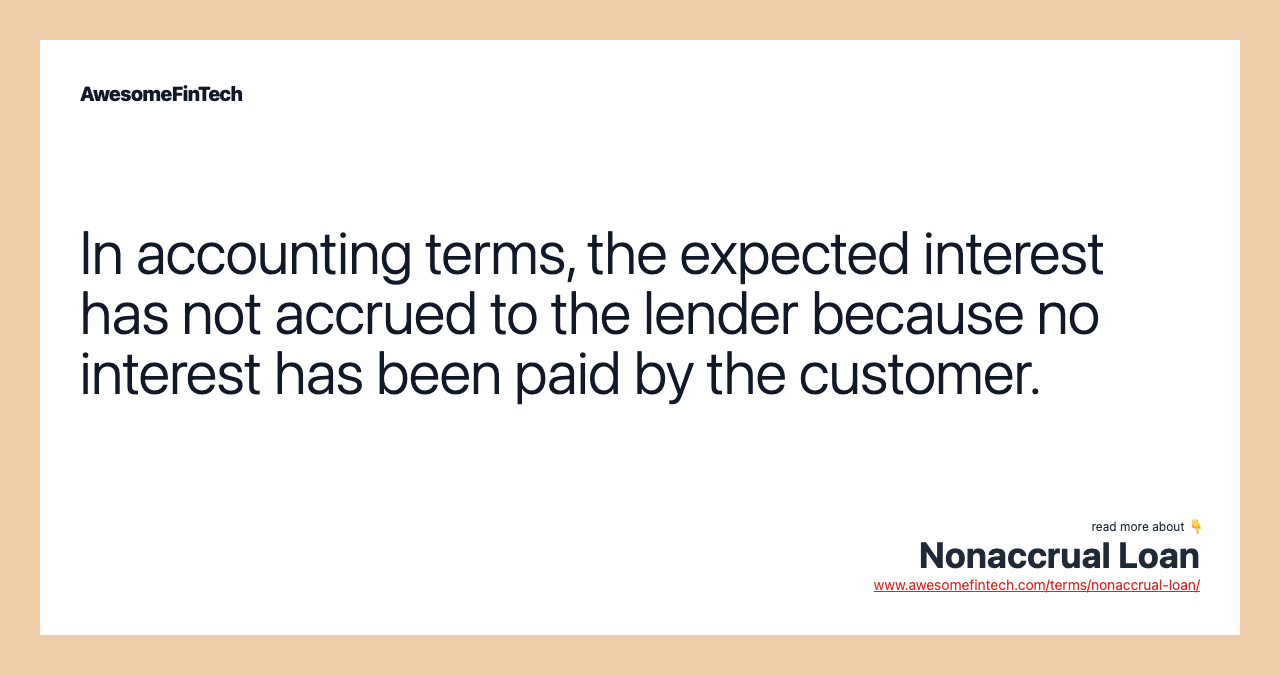 In accounting terms, the expected interest has not accrued to the lender because no interest has been paid by the customer.