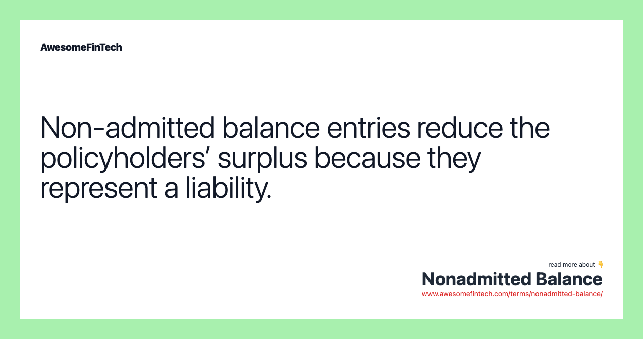 Non-admitted balance entries reduce the policyholders’ surplus because they represent a liability.
