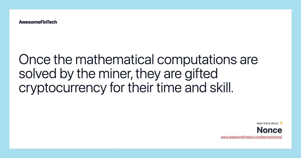 Once the mathematical computations are solved by the miner, they are gifted cryptocurrency for their time and skill.