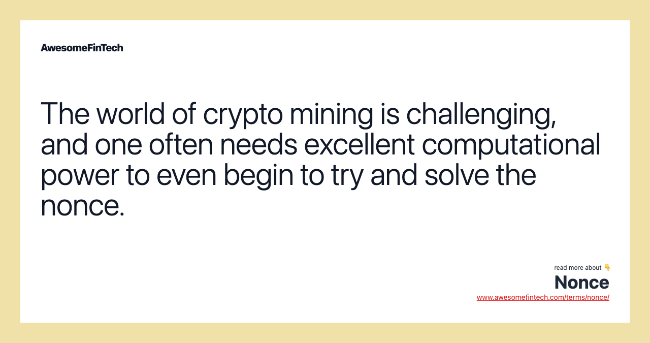 The world of crypto mining is challenging, and one often needs excellent computational power to even begin to try and solve the nonce.