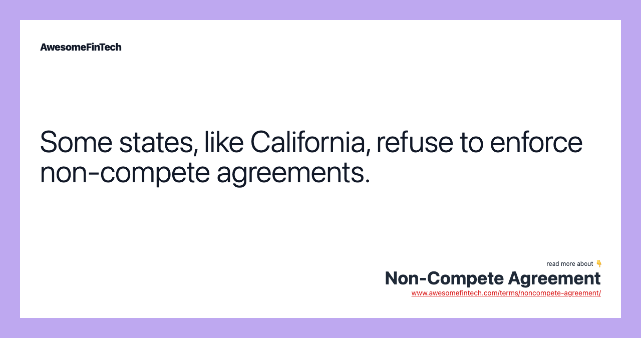 Some states, like California, refuse to enforce non-compete agreements.