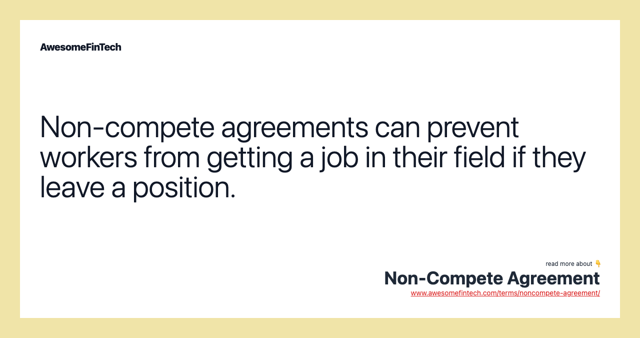Non-compete agreements can prevent workers from getting a job in their field if they leave a position.